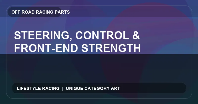 Steering, Control & Front-End Strength